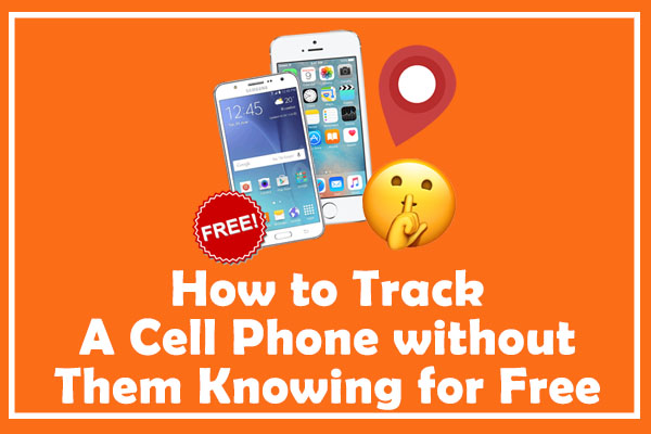 How to Track a Cell Phone without Them Knowing for Free