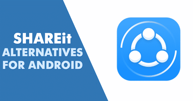 10 Best SHAREit Alternatives For Android in 2020