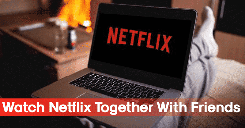 1592093089 How To Watch Netflix Together With Friends In Real Time