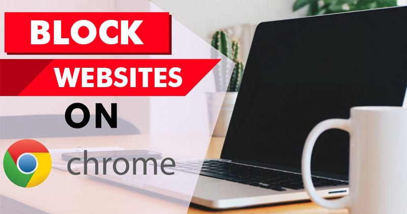 1594875862 How To Block Certain Websites In Chrome Permanently