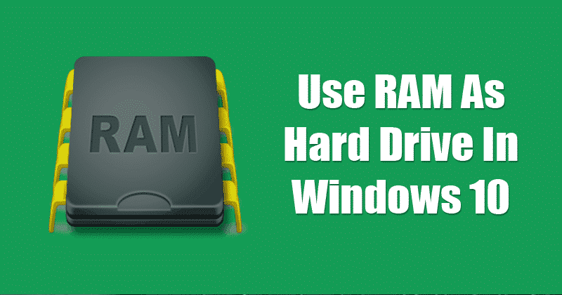 How To Use RAM As Hard Drive In Windows 10