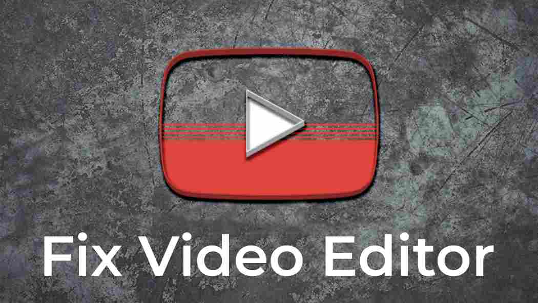 YouTube Video Editor Not Working