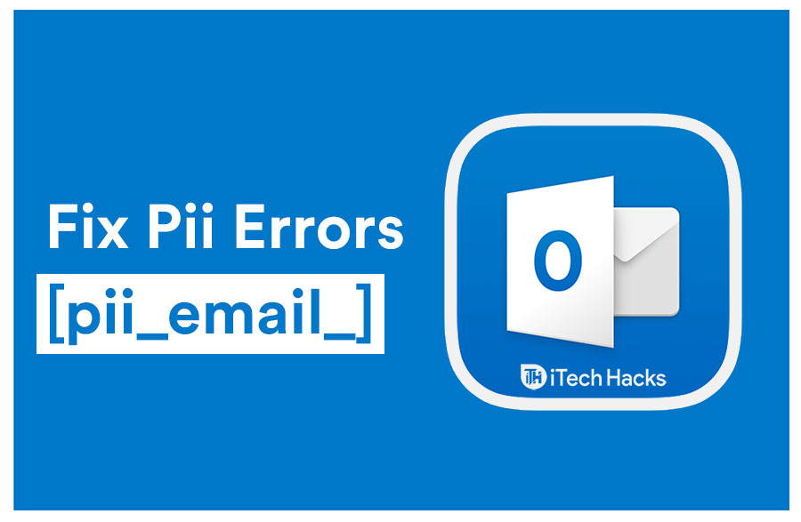 1600001673 How to Fix Any Pii Errors pii email on Microsoft Outlook