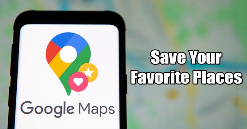 1615891025 How to Save Your Favorite Places in Google Maps for