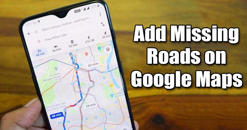1615909080 Heres How to Add Missing Roads On Google Maps