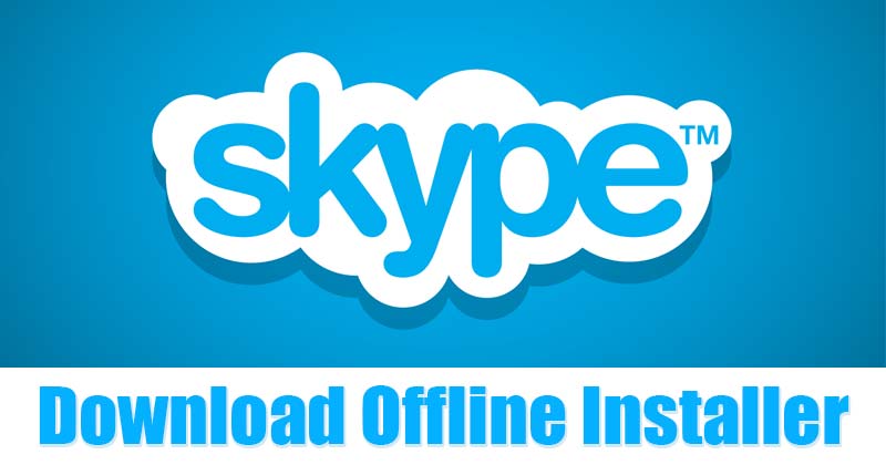 1619594008 Download Skype Offline Installer Latest Version All Platforms