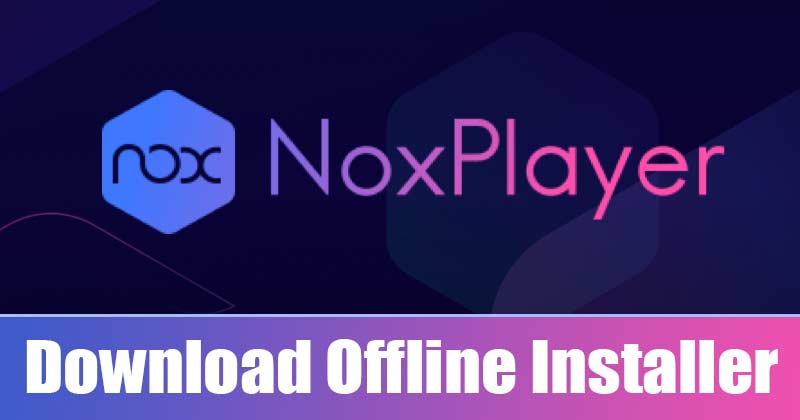 1621291818 Download NoxPlayer Offline Installer Latest Version Windows Mac