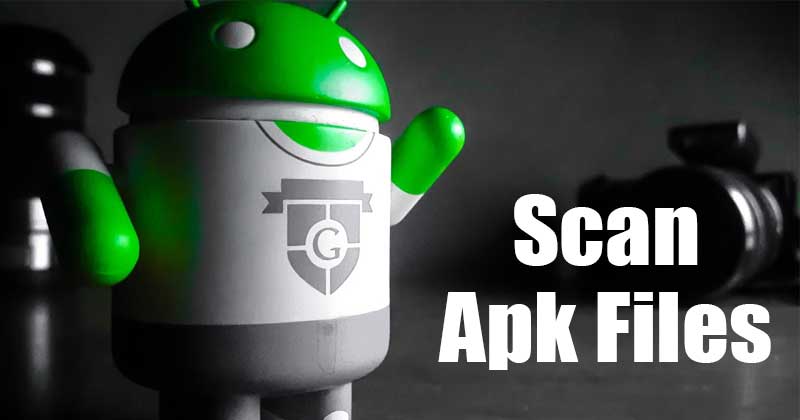 1622483653 How to Scan APK Files to Check Whether they Have