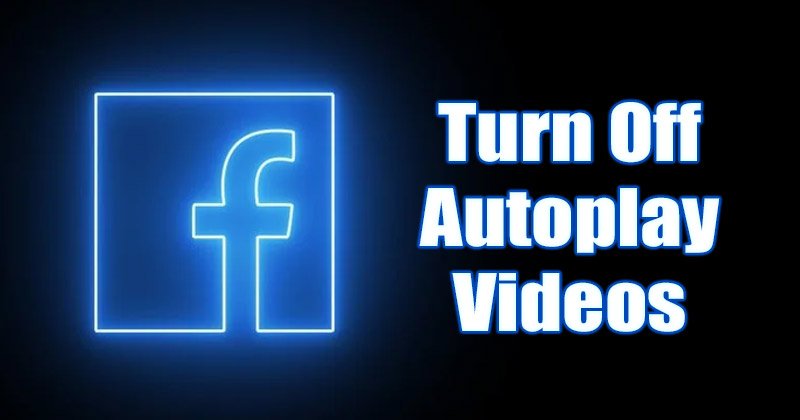 How to Turn Off Autoplay Videos on Facebook
