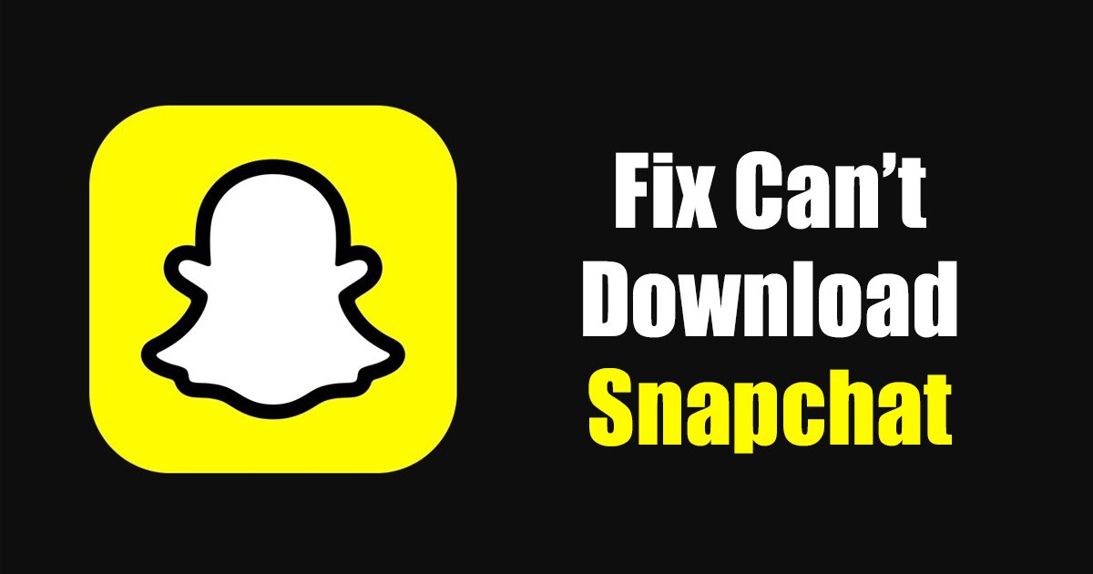 1677307976 Why Cant I Download Snapchat 8 Best Ways to