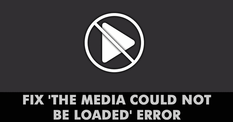 How To Fix The Media Could Not be Loaded Error
