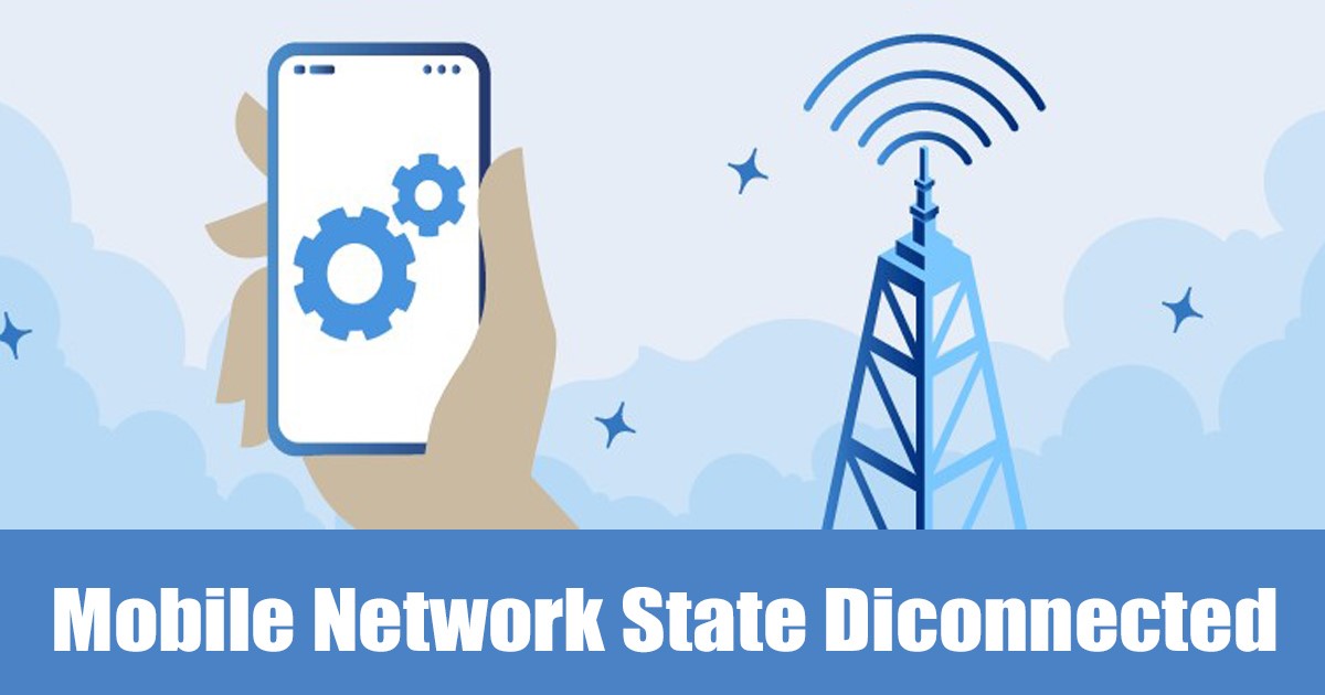 1707610815 How to Fix Mobile Network State Disconnected Error 9 Methods