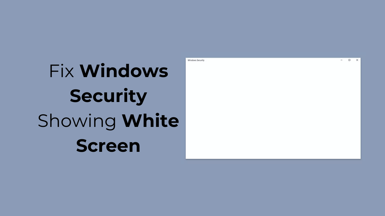 How to Fix Windows Security Showing White Screen