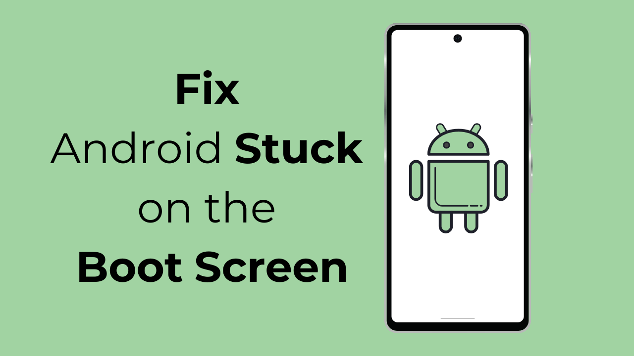 Android Stuck on Boot Screen Try these 8
