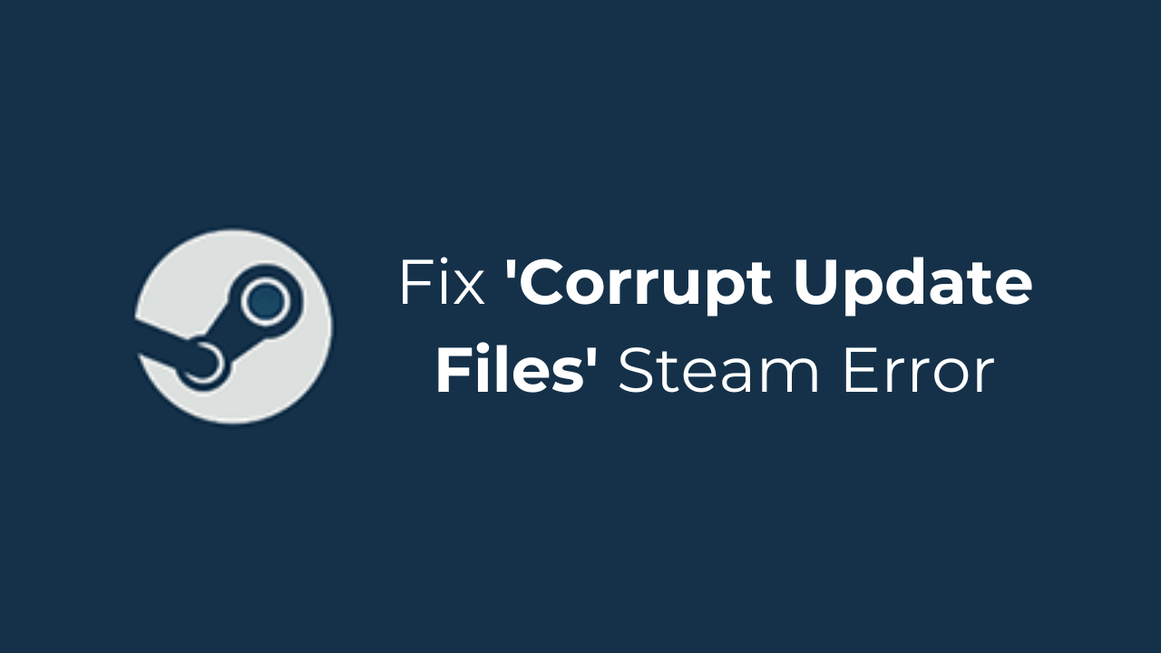 How to Fix Corrupt Update Files Steam Error in 2024