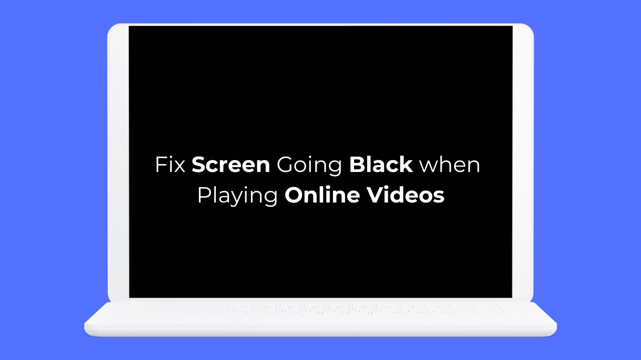 How to Fix Screen Going Black when Playing Online Videos