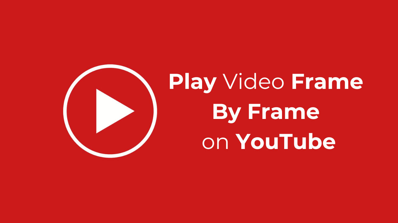 Play Video Frame By Frame on YouTube